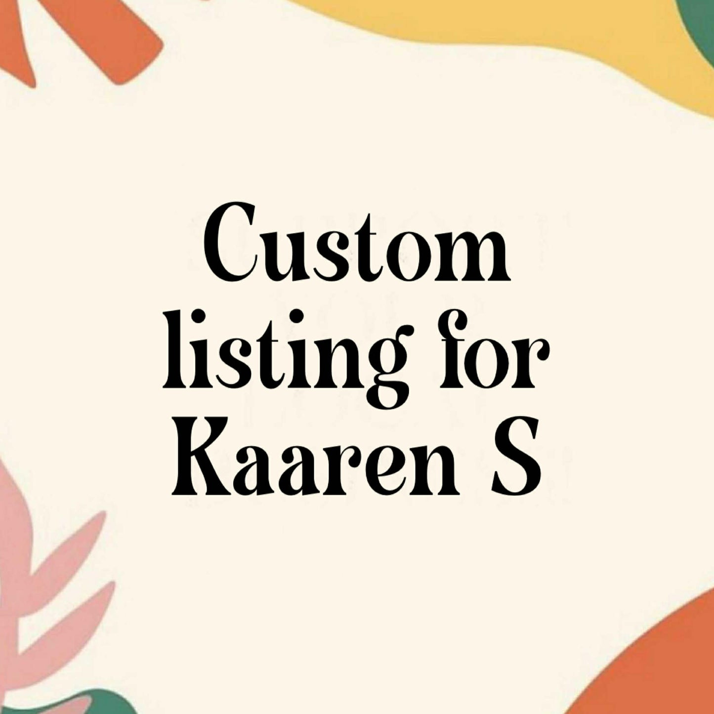 CUSTOM LISTING FOR KAAREN S