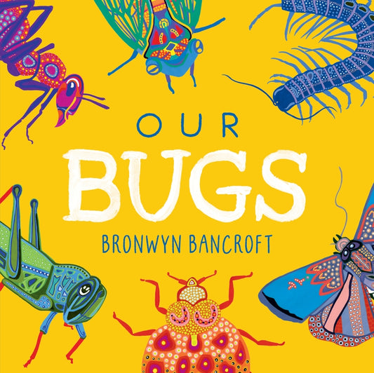 BOOKS & CO - Our Bugs by Bronwyn Bancroft