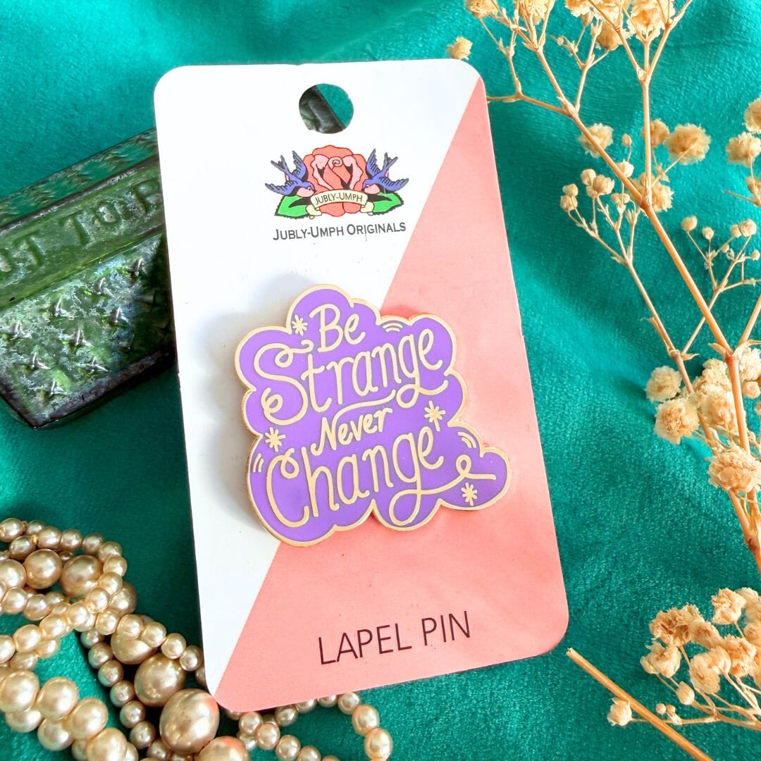 JUBLY-UMPH - "Be Strange Never Change" - Lapel Pin