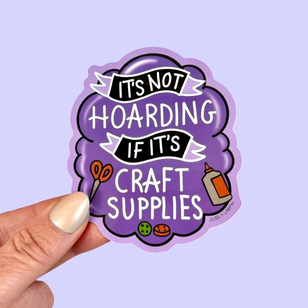 JUBLY-UMPH - "It's Not Hoarding If It's Craft Supplies" - Sticker