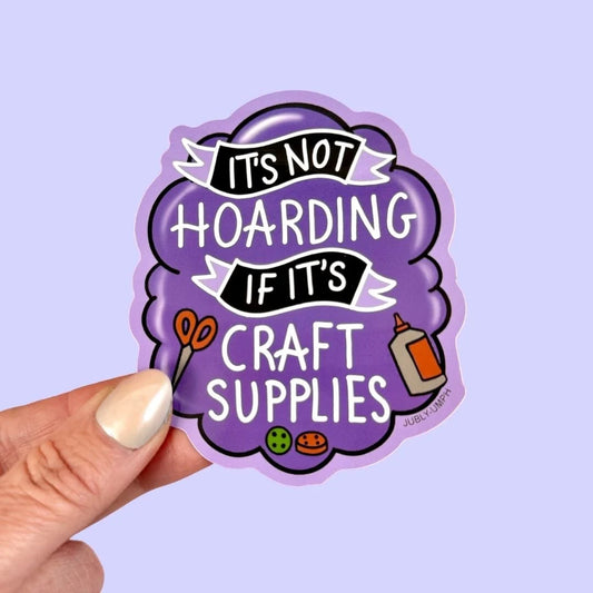 JUBLY-UMPH - "It's Not Hoarding If It's Craft Supplies" - Sticker